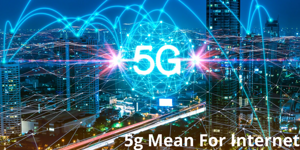 What Does 5g Mean For Internet